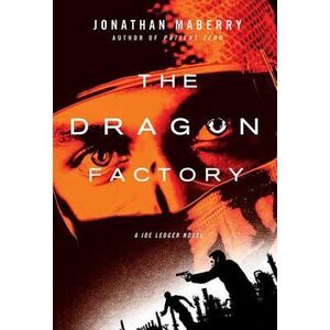 The Dragon Factory: A Joe Ledger Novel -- Jonathan Maberry
